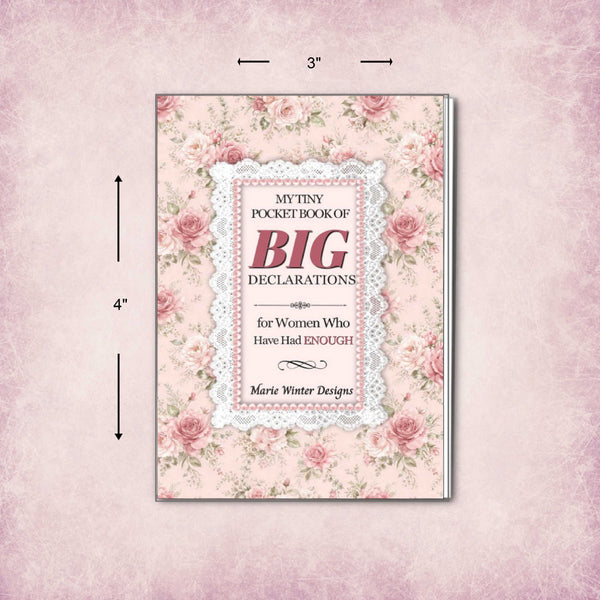 A pocket book with a pink floral cover and lace-style title panel, shown on a textured pink background with dimension arrows indicating 3 by 4 inches. The title reads 'My Tiny Pocket Book of Big Declarations for Women Who Have Had Enough' by Marie Winter Designs.